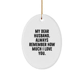 Funny Husband Gifts, Oval Ornament with 'My Dear Husband. Always Remember How Much I Love You.' Quote, Gifts from Family to Husband for Christmas - Image 1
